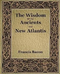 The Wisdom Of The Ancients And New Atlantis (1886)